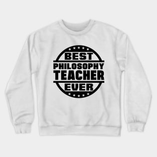 Best Philosophy Teacher Ever Crewneck Sweatshirt